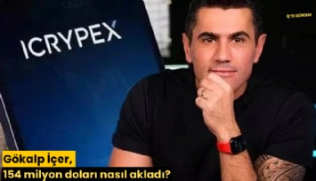 Gökalp İçer, 154 milyon doları nasıl akladı?