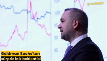 Goldman Sachs'tan sürpriz faiz beklentisi