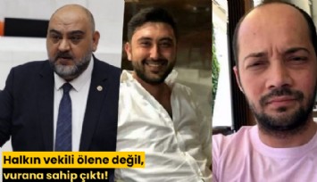 Halkın vekili ölene değil, vurana sahip çıktı!