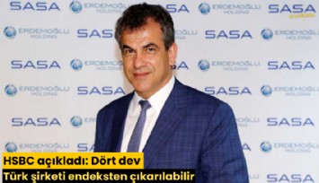 HSBC açıkladı: Dört dev Türk şirketi endeksten çıkarılabilir