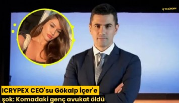 ICRYPEX CEO'su Gökalp İçer'e şok: Komadaki genç avukat öldü