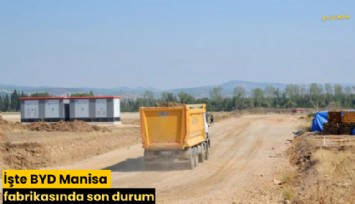 İşte BYD Manisa fabrikasında son durum