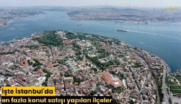 İşte İstanbul'da en fazla konut satışı yapılan ilçeler