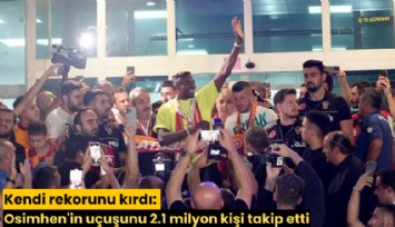 Kendi rekorunu kırdı: Osimhen'in uçuşunu 2.1 milyon kişi takip etti