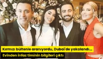 Kırmızı bültenle aranıyordu, Dubai'de yakalandı... Evinden infaz timinin bilgileri çıktı