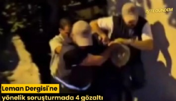 Leman Dergisi'ne yönelik soruşturmada 4 gözaltı