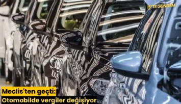 Meclis'ten geçti: Otomobilde vergiler değişiyor