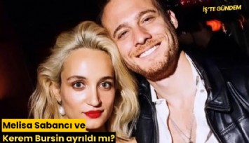 Melisa Sabancı ve Kerem Bursin ayrıldı mı?