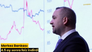 Merkez Bankası 4.5 ay sonra faiz indirdi