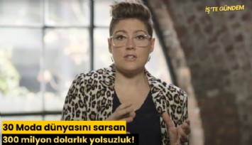 Moda dünyasını sarsan 300 milyon dolarlık yolsuzluk!