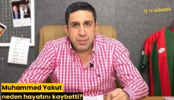Muhammed Yakut neden hayatını kaybetti?