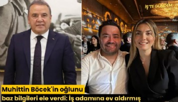 Muhittin Böcek'in oğlunu baz bilgileri ele verdi: İş adamına ev aldırmış