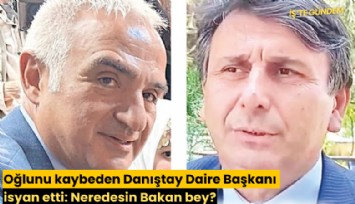 Oğlunu kaybeden Danıştay Daire Başkanı isyan etti: Neredesin Bakan bey?