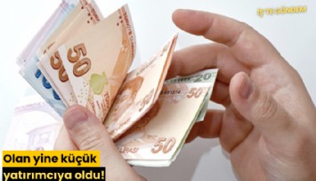 Olan yine küçük yatırımcıya oldu!