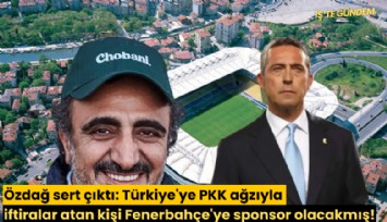 Özdağ sert çıktı: Türkiye'ye PKK ağzıyla iftiralar atan kişi Fenerbahçe'ye sponsor olacakmış!