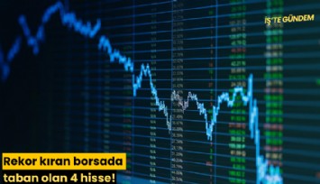 Rekor kıran borsada taban olan 4 hisse!