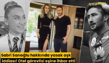 Sabri Sarıoğlu hakkında yasak aşk iddiası! Otel görevlisi eşine ihbar etti