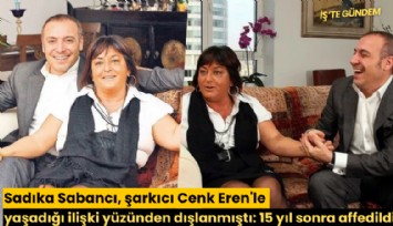 Sadıka Sabancı, şarkıcı Cenk Eren'le yaşadığı ilişki yüzünden dışlanmıştı: 15 yıl sonra affedildi