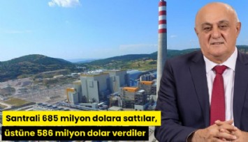 Santrali 685 milyon dolara sattılar, üstüne 586 milyon dolar verdiler