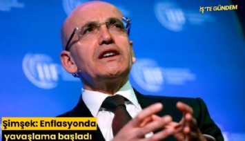 Şimşek: Enflasyonda yavaşlama başladı