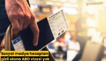 Sosyal medya hesapları gizli olana ABD vizesi yok