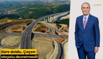 Süre doldu, Çeçen otoyolu devretmedi!