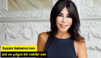 Suzan Sabancı'nın asi ve çılgın bir rakibi var