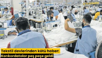 Tekstil devlerinden kötü haber: Konkordatolar peş peşe geldi