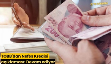 TOBB'dan Nefes Kredisi açıklaması: Devam ediyor