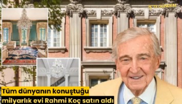 Tüm dünyanın konuştuğu milyarlık evi Rahmi Koç aldı