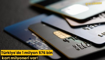 Türkiye'de 1 milyon 576 bin kart milyoneri var!