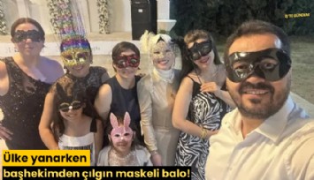 Ülke yanarken başhekimden çılgın maskeli balo!