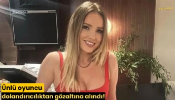 Ünlü oyuncu dolandırıcılıktan gözaltına alındı!
