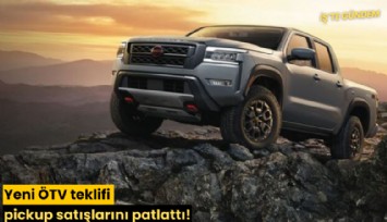 Yeni ÖTV teklifi pickup satışlarını patlattı!