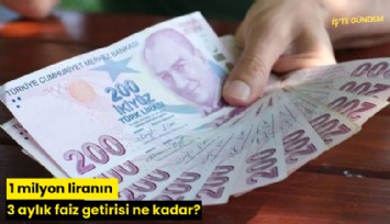 1 milyon liranın 3 aylık faiz getirisi ne kadar?