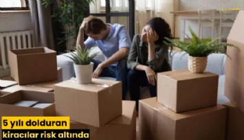 5 yılı dolduran kiracılar risk altında