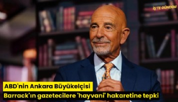 ABD'nin Ankara Büyükelçisi Barrack'ın gazetecilere 'hayvani' hakaretine tepki