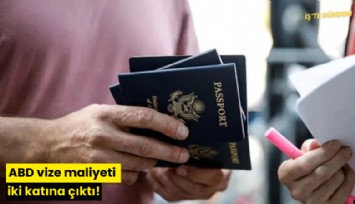 ABD vize maliyeti iki katına çıktı!