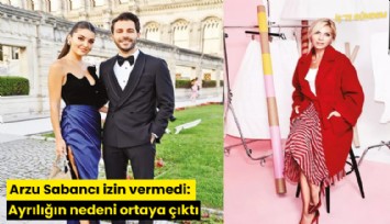 Arzu Sabancı izin vermedi: Ayrılığın nedeni ortaya çıktı