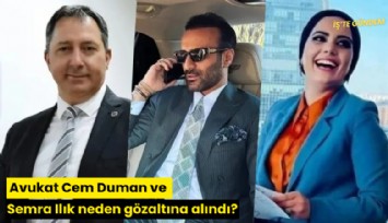Avukat Cem Duman ve Semra Ilık neden gözaltına alındı?