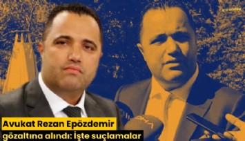 Avukat Rezan Epözdemir gözaltına alındı: İşte suçlamalar