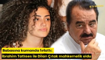 Babasına kumanda fırlattı: İbrahim Tatlıses ile Dilan Çıtak mahkemelik oldu