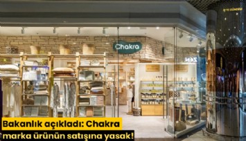 Bakanlık açıkladı: Chakra marka ürünün satışına yasak!