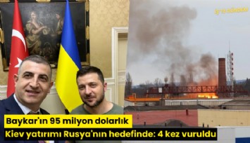 Baykar'ın 95 milyon dolarlık Kiev yatırımı Rusya'nın hedefinde: 4 kez vuruldu