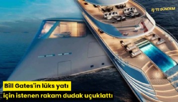 Bill Gates'in lüks yatı için istenen rakam dudak uçuklattı