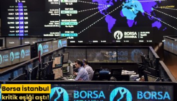 Borsa İstanbul kritik eşiği aştı!