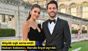 Büyük aşk sona erdi: Hakan Sabancı, Hande Erçel ayrıldı