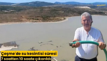Çeşme'de su kesintisi süresi 7 saatten 10 saate çıkarıldı