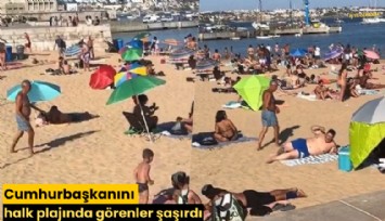Cumhurbaşkanını halk plajında görenler şaşırdı