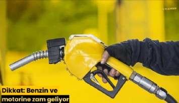 Dikkat: Benzin ve motorine zam geliyor